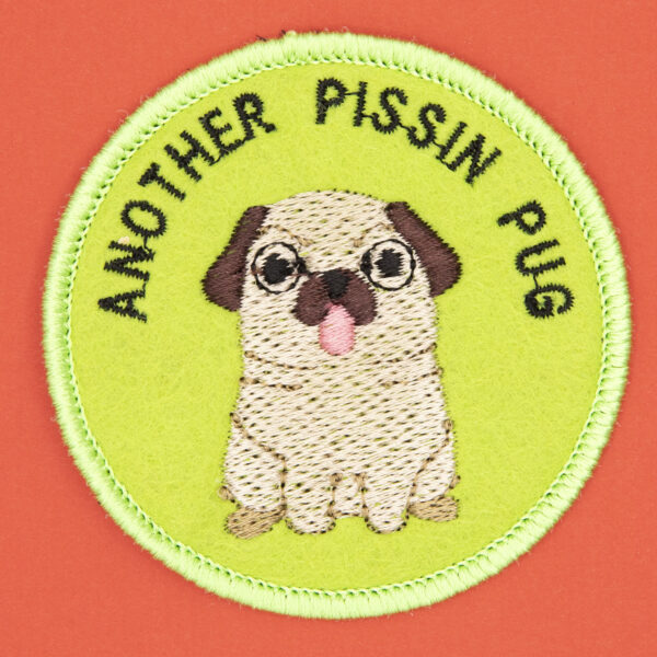 round embroidered patch picture of pug dog and text another pissin pug on lime green